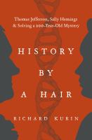 History by a hair : Thomas Jefferson, Sally Hemings & solving a 200-year-old mystery