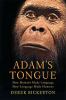 Go to record Adam's tongue : how humans made language, how language mad...