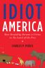 Go to record Idiot America : how stupidity became a virtue in the Land ...