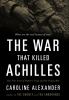 Go to record The war that killed Achilles : the true story of Homer's I...