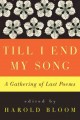 Go to record Till I end my song : a gathering of last poems