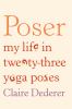 Go to record Poser : my life in twenty-three yoga poses