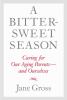 Go to record A bittersweet season : caring for our aging parents and ou...
