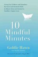 Go to record 10 mindful minutes : giving our children--and ourselves--t...