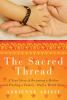 Go to record The sacred thread : a true story of becoming a mother and ...