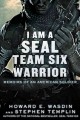 Go to record I am a SEAL Team Six warrior : memoirs of an American sold...