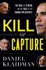 Go to record Kill or capture : the war on terror and the soul of the Ob...