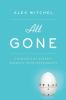 Go to record All gone : a memoir of my mother's dementia : with refresh...