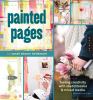 Go to record Painted pages : fueling creativity with sketchbooks & mixe...