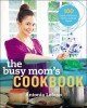 Go to record The busy mom's cookbook : 100 recipes for quick, delicious...