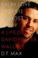 Go to record Every love story is a ghost story : a life of David Foster...