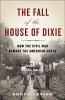 Go to record The fall of the house of Dixie : the Civil War and the soc...