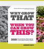 Go to record Why grow that when you can grow this? : 255 extraordinary ...