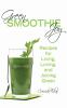 Go to record Green smoothie joy : recipes for living, loving, and juici...