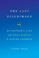 Go to record The last pilgrimage : my mother's life and our journey to ...