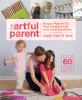 Go to record The artful parent : simple ways to fill your family's life...