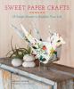 Go to record Sweet paper crafts : 25 simple projects to brighten your l...