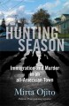 Go to record Hunting season : immigration and murder in an all-American...