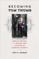Go to record Becoming Tom Thumb : Charles Stratton, P. T. Barnum, and t...