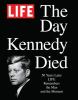 Go to record The day Kennedy died : 50 years later LIFE remembers the m...