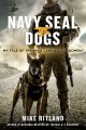 Go to record Navy SEAL dogs : my tale of training canines for combat