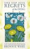 Go to record The top five regrets of the dying : a life transformed by ...