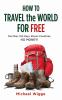 Go to record How to travel the world for free : one man, 150 days, elev...