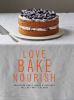 Go to record Love bake nourish : healthier cakes, bakes & desserts full...