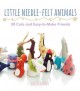 Go to record Little needle-felt animals : 20 cute and easy-to-make frie...