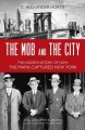 Go to record The mob and the city : the hidden history of how the mafia...