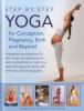Go to record Step-by-step Yoga for Conception, Pregnancy, Birth and Bey...