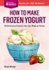 Go to record How to make frozen yogurt : 56 delicious flavors you can m...