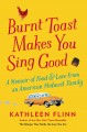 Go to record Burnt toast makes you sing good : recipes of love, loss, a...