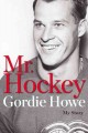 Go to record Mr. Hockey : my story