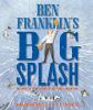Go to record Ben Franklin's big splash : the mostly true story of his f...