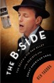 Go to record The B-side : the death of Tin Pan Alley and the rebirth of...