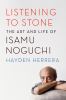 Go to record Listening to stone : the art and life of Isamu Noguchi