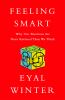 Go to record Feeling smart : why our emotions are more rational than we...