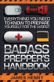 Go to record Badass prepper's handbook : everything you need to know to...