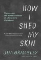 Go to record How I shed my skin : unlearning the racist lessons of a so...