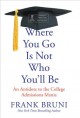 Go to record Where you go is not who you'll be : an antidote to the col...