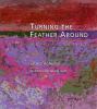 Go to record Turning the feather around : my life in art