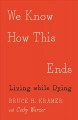 Go to record We know how this ends : living while dying