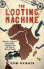 Go to record The looting machine : warlords, oligarchs, corporations, s...