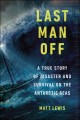 Go to record Last man off : a true story of disaster and survival on th...