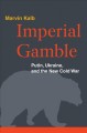 Go to record Imperial gamble : Putin, Ukraine, and the new Cold War