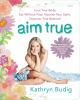 Go to record Aim true : love your body, eat without fear, nourish your ...