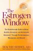 Go to record The estrogen window : the breakthrough guide to being heal...
