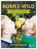 Go to record Born to be wild : hundreds of free nature activities for f...