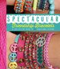 Go to record Spectacular friendship bracelets : a step-by-step guide to...